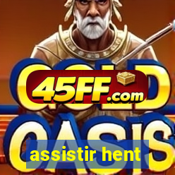 assistir hent
